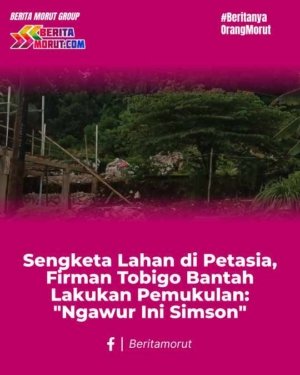 Sengketa Lahan di Petasia, Firman Tobigo Bantah Lakukan Pemukulan: “Ngawur ini Simson”