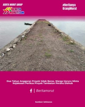 Dua Tahun Anggaran Proyek tidak Beres. Warga Ueruru Minta Kejaksaan Periksa Proyek Tambatan Perahu Dishub