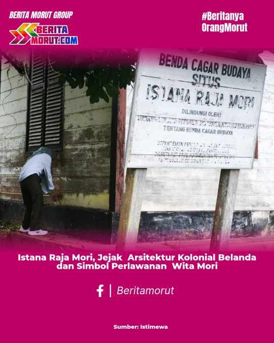 Istana Raja Mori: Jejak Arsitektur Kolonial Belanda dan Simbol Perlawanan Wita Mori