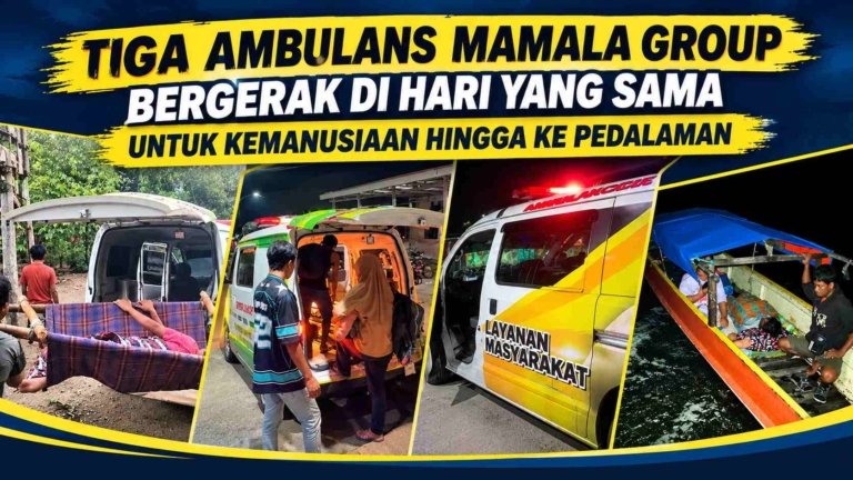 Tiga Ambulans Mamala Group Bergerak di Hari yang Sama untuk Kemanusiaan Hingga ke Pedalaman